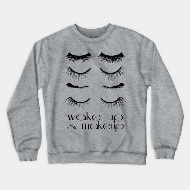 Wake up and makeup Crewneck Sweatshirt by lunabelleapparel